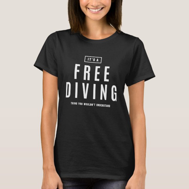 It's a Freediving Thing Extreme Sport T Shirt (Framsida)