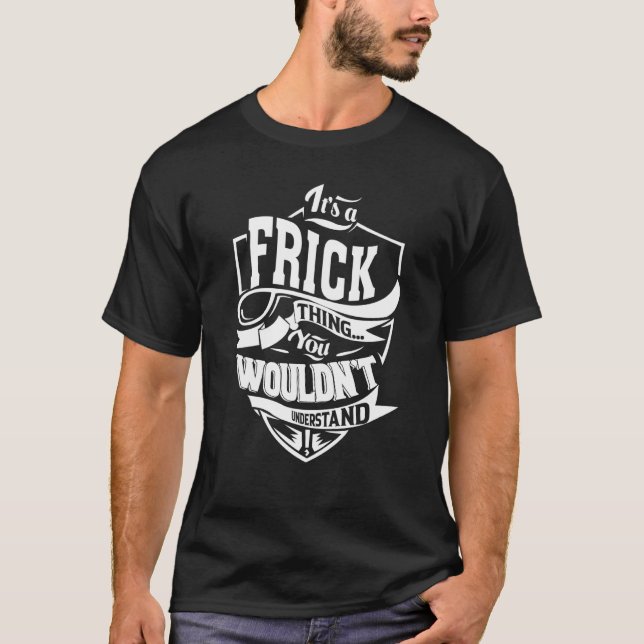 It's a FRICK Thing T Shirt (Framsida)