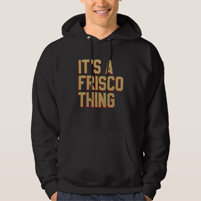 It's a Frisco Thing  San Francisco California 2023 Hoodie (Framsida)