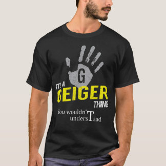 It's a GEIGER Thing You Wouldn't Understand T Shirt
