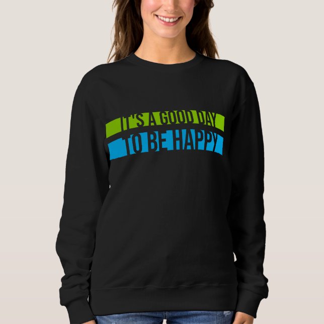 It's a Good Day to be Happy Positive Vibes Quote T Shirt (Framsida)