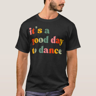 It'S A Good Day To Dance Funny Dance Teacher Danci T Shirt