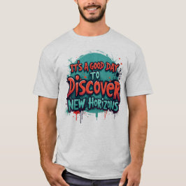 Its a good day to discover new horizons t shirt