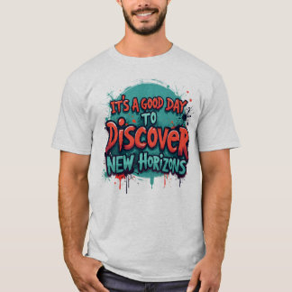 Its a good day to discover new horizons t shirt