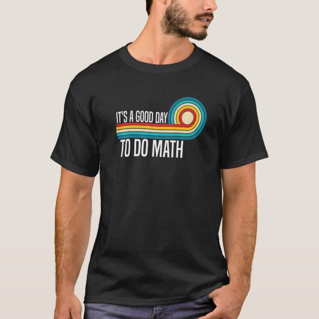 It's A Good Day To Do Math  Math Teacher Saying Ma T Shirt (Framsida)