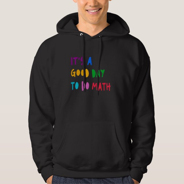 It's A Good Day To Do Math Student Teacher Back To Hoodie (Framsida)