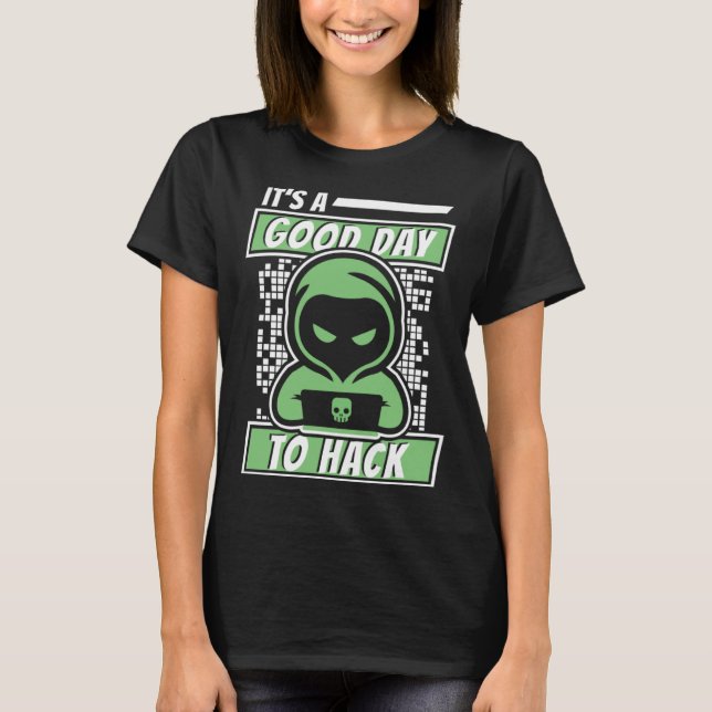 It's A Good Day To Hack White Hat Black Hat Hacker T Shirt (Framsida)