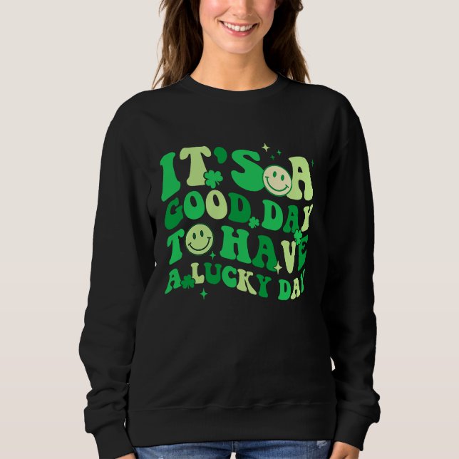 Its A Good Day To Have A Lucky Day St Patrick's Da T Shirt (Framsida)
