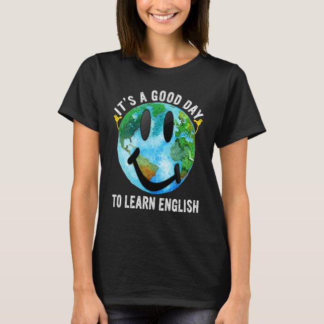It's A Good Day To Learn English Esl Teacher Engli T Shirt (Framsida)
