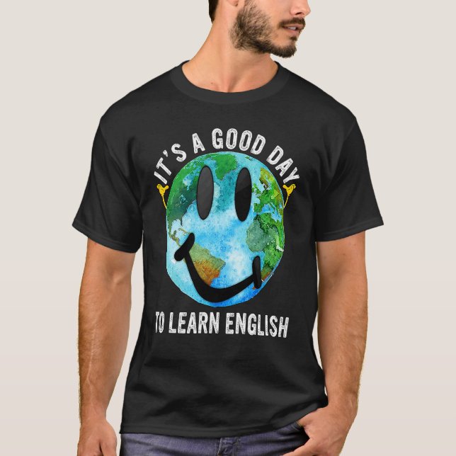 It's A Good Day To Learn English Esl Teacher Engli T Shirt (Framsida)