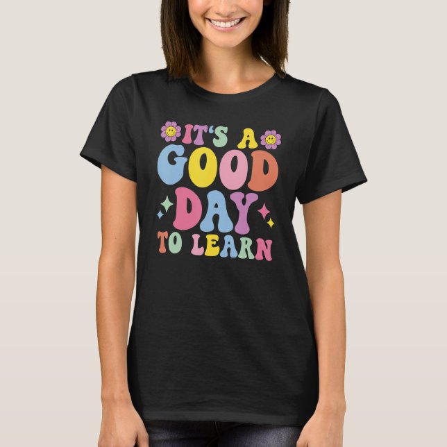 It's A Good Day To Learn Inspirational Teacher Day T Shirt (Framsida)