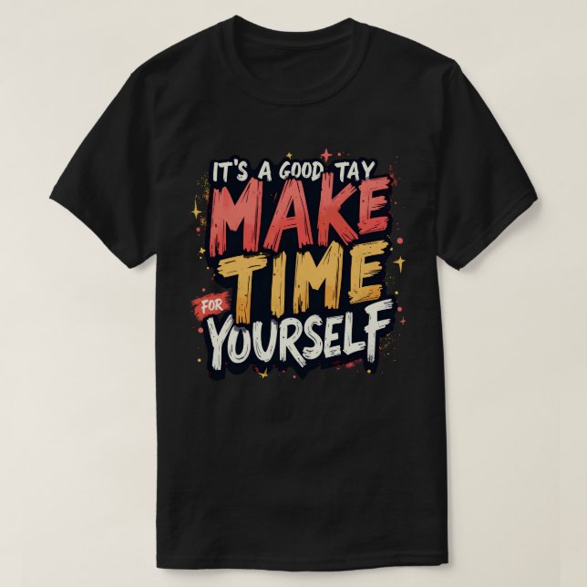 Its a good day to make time for yourself t shirt (Design framsida)