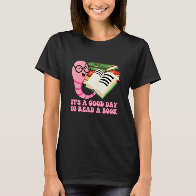 Its a Good Day to Read a Book Reading Bookworm Lit T Shirt (Framsida)