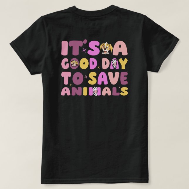 It's a Good Day to Save Animals T Shirt (Design baksida)
