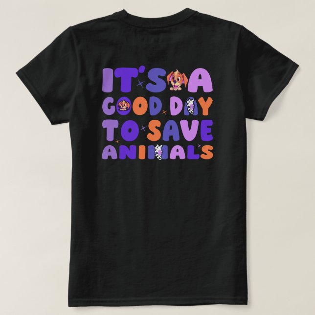 It's a Good Day to Save Animals T Shirt (Design baksida)