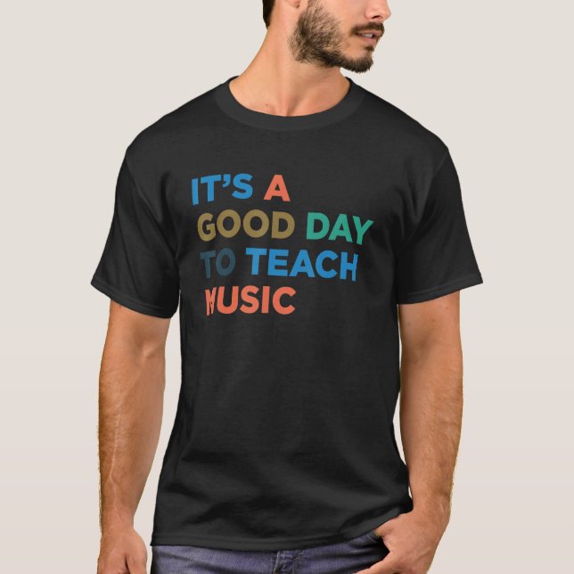 It's A Good Day To Teach Professor Music Teacher T Shirt (Framsida)