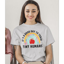 It's a Good Day to Teach Tinny Humans Cute Teacher T Shirt