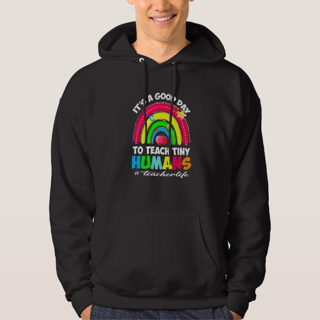 It's a Good Day to Teach Tiny Humans Teacher life  Hoodie (Framsida)