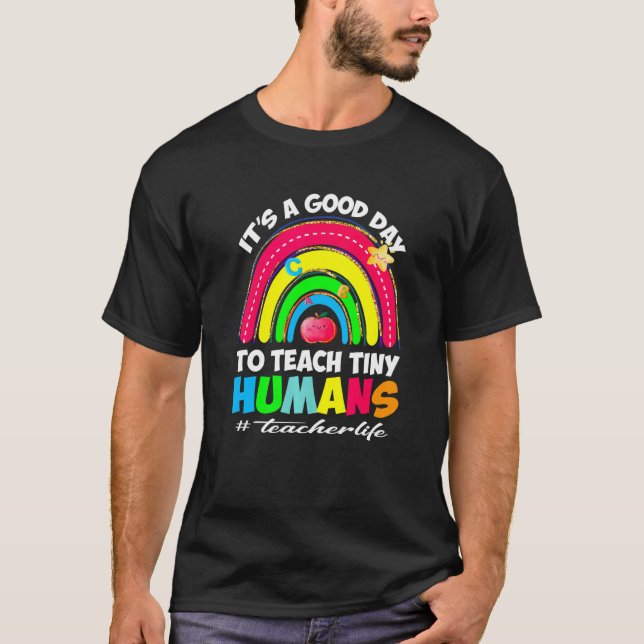 It's a Good Day to Teach Tiny Humans Teacher life  T Shirt (Framsida)