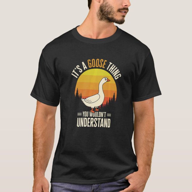 It's A Goose Thing Goose Farm Animal Bird Geese Fa T Shirt (Framsida)