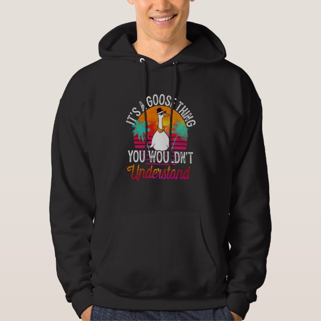 It's A Goose Thing You Wouldn't Understand Goose D Hoodie (Framsida)
