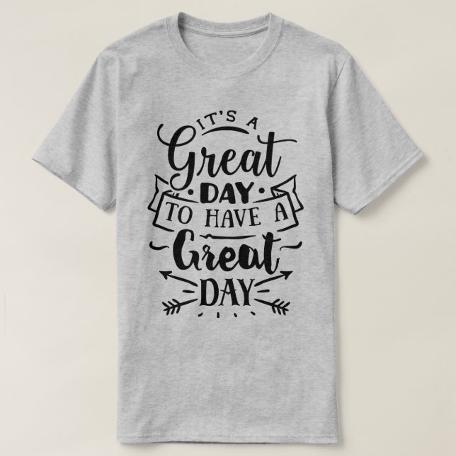 It's a great day to have a great day t shirt (Design framsida)