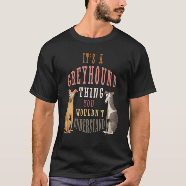 It's a Greyhound thing you wouldn't understand T Shirt (Framsida)