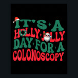 It's A Holly Xmas Jolly Day For A Colonoscopy Chri Poster<br><div class="desc">It's A Holly Xmas Jolly Day For A Colonoscopy Christmas</div>