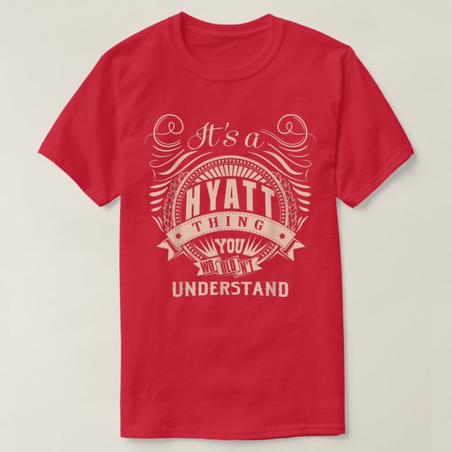 It's a HYATT thing you wouldn't understand Gifts  T Shirt (Design framsida)