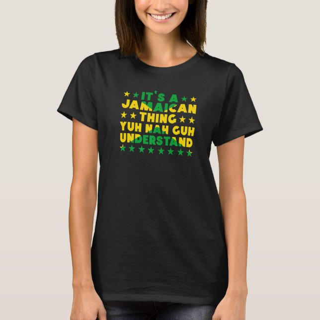 It's a Jamaican Thing Yuh Nah Guh Understand Jamai T Shirt (Framsida)
