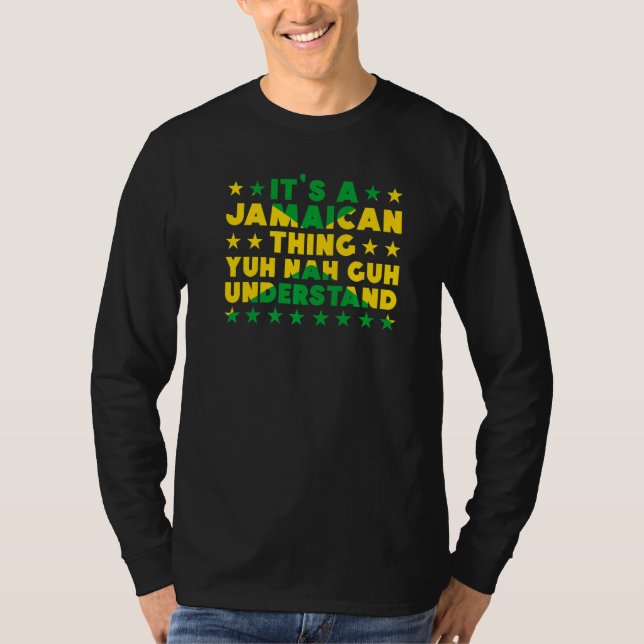 It's a Jamaican Thing Yuh Nah Guh Understand Jamai T Shirt (Framsida)