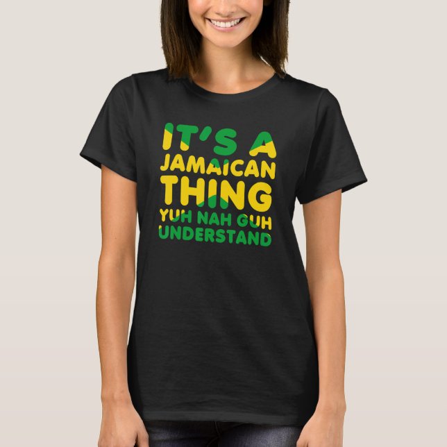 It's a Jamaican Thing Yuh Nah Guh Understand Jamai T Shirt (Framsida)