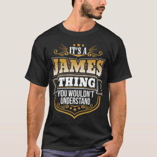 Its a James Thing You Wouldnt Understand Funny T Shirt
