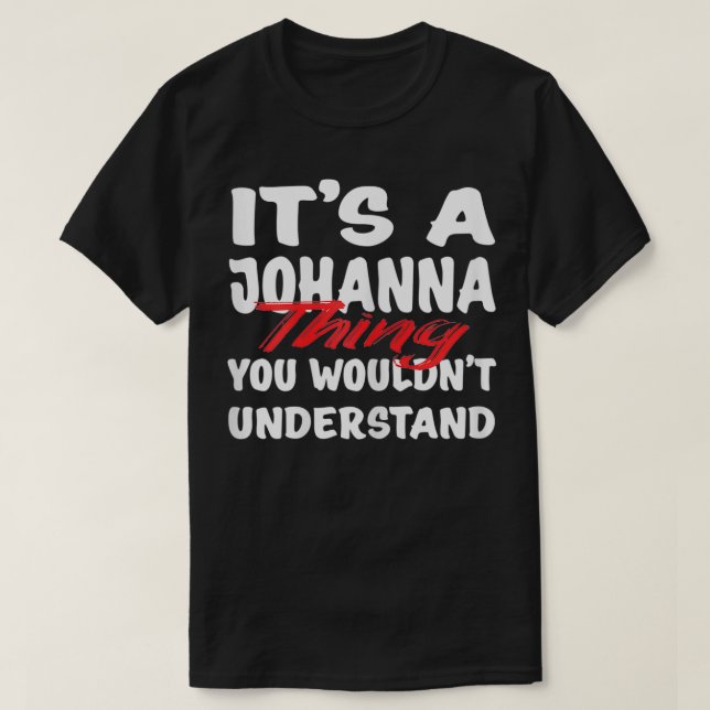 It's A Johanna Thing You Wouldn't Understand Funny T Shirt (Design framsida)
