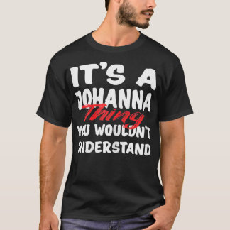 It's A Johanna Thing You Wouldn't Understand Funny T Shirt
