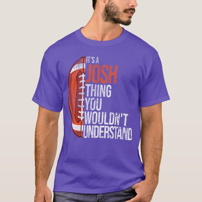 Its a Joshhing you wouldnt Understand Funny Josh f T Shirt (Framsida)