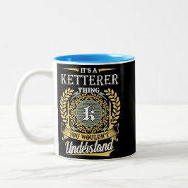  It's A Ketterer Thing You Couldn't Understand Två-Tonad Mugg