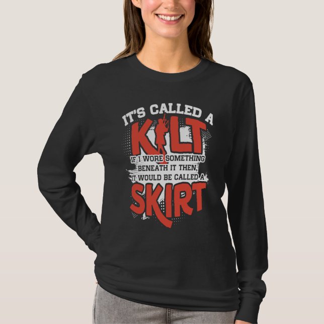 It's A Kilt If I Wore Something Beneath Be Called  T Shirt (Framsida)