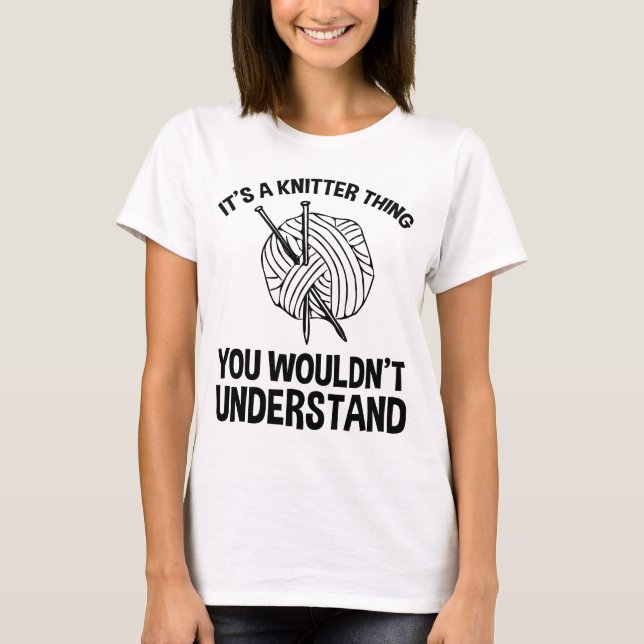It's A Knitter Thing - You Wouldn't Understand T Shirt (Framsida)