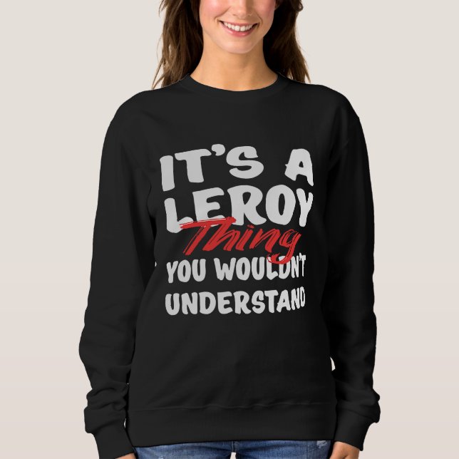 It's A Leroy Thing You Wouldn't Understand  Leroy T Shirt (Framsida)