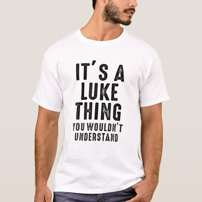 It's A Luke Thing You Wouldn't Understand Luke Nam T Shirt (Framsida)