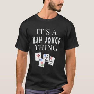 It'S A Mah Jongg Thing T Shirt