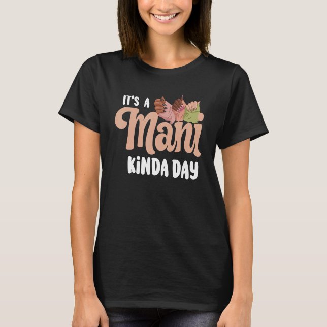 It's A ManiKinda Day Nail Technicians T Shirt (Framsida)