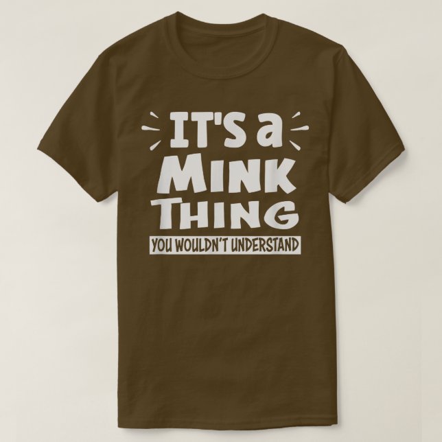 It's A Mink Thing You Wouldn't Understand Aninal L T Shirt (Design framsida)
