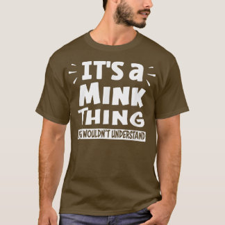 It's A Mink Thing You Wouldn't Understand Aninal L T Shirt