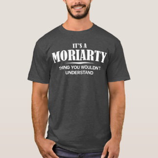 Its A MORIARTYhing You Wouldnt Understand MORIARTY T Shirt