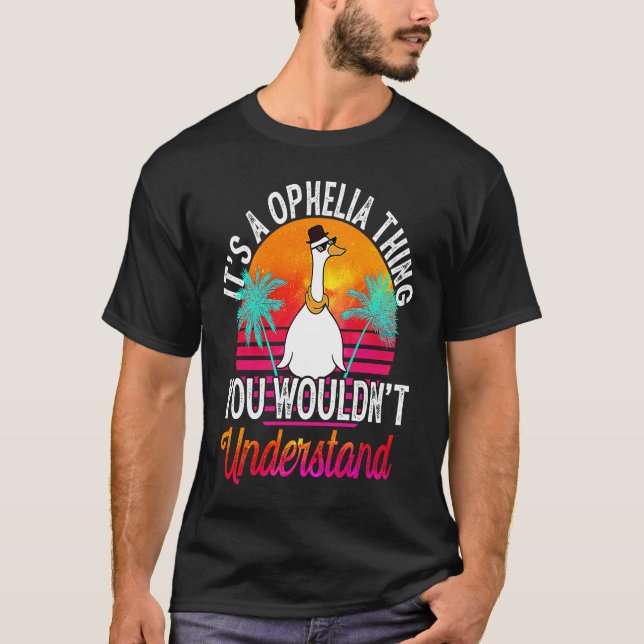 It's A Ophelia Thing You Wouldn't Understand  Ophe T Shirt (Framsida)