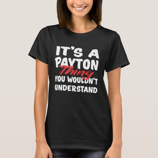 It's A Payton Thing You Wouldn't Understand  Payto T Shirt (Framsida)
