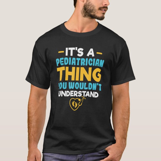 It's A Pediatrician Thing You Wouldn't Understand  T Shirt (Framsida)