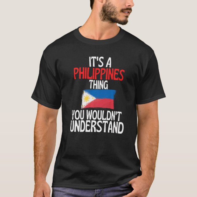 Its A Philippines Thing You Wouldnt Understand T Shirt (Framsida)
